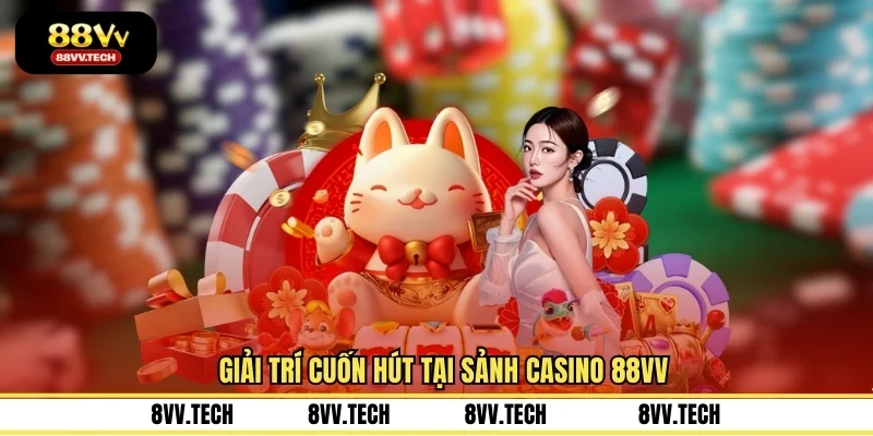 Giải trí cuốn hút tại sảnh Casino 88VV