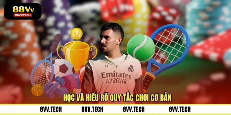 Học và hiểu rõ quy tắc chơi cơ bản
