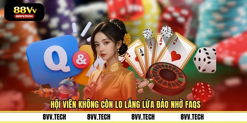 Hội viên không còn lo lắng lừa đảo nhờ FAQs