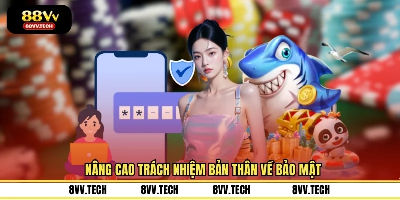 Nâng cao trách nhiệm bản thân về bảo mật
