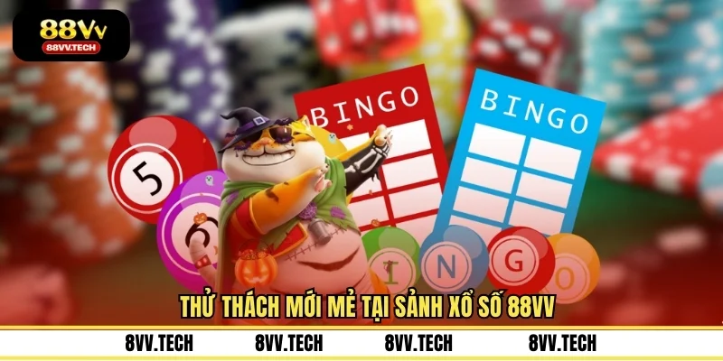 Thử thách mới mẻ tại sảnh xổ số 88VV